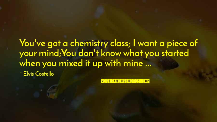 I Don't Know What I Want Quotes By Elvis Costello: You've got a chemistry class; I want a