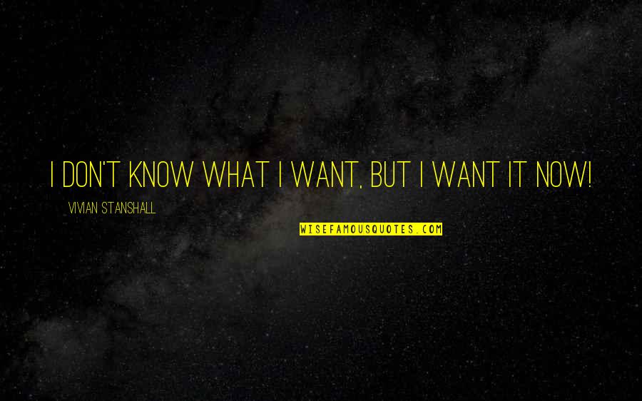 I Don't Know What I Want Quotes By Vivian Stanshall: I don't know what I want, but I