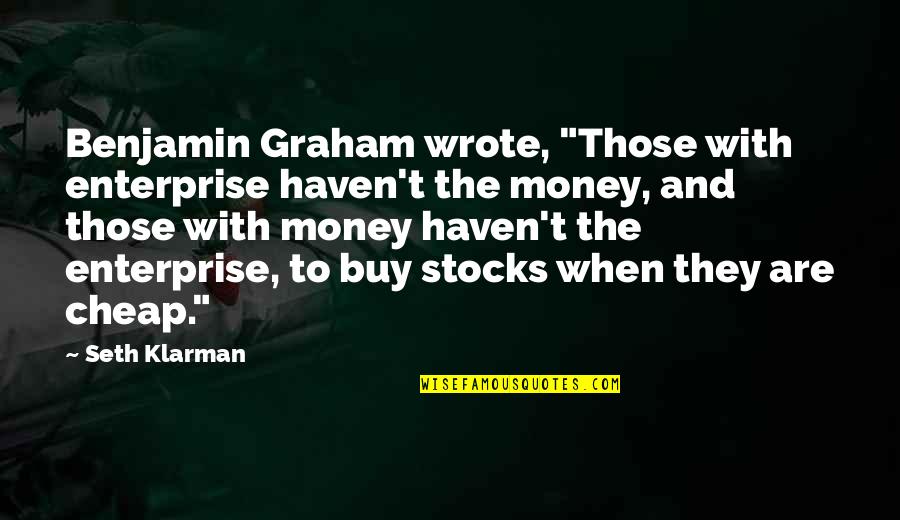 I Dont Know What I Would Do Without You Quotes By Seth Klarman: Benjamin Graham wrote, "Those with enterprise haven't the I Dont Know What I Would Do Without You Quotes By Seth Klarman: Benjamin Graham wrote, "Those with enterprise haven't the