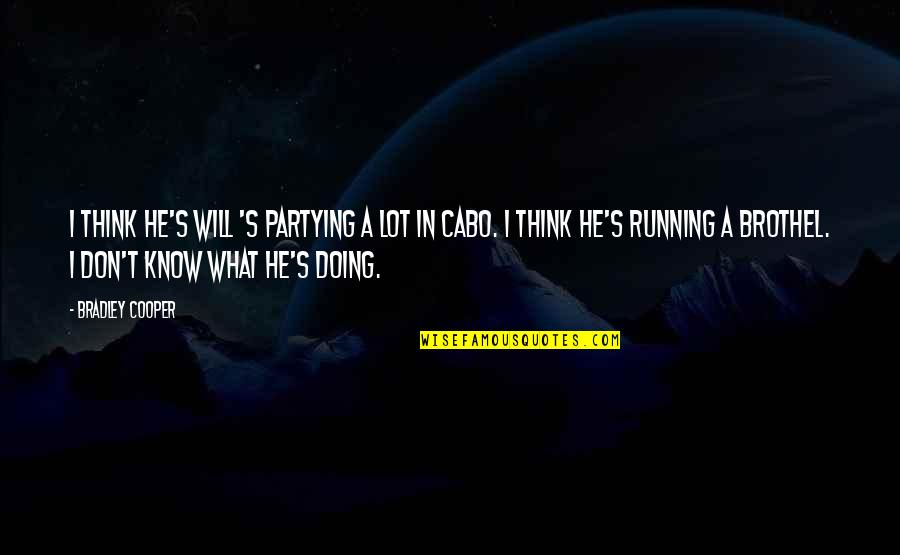 I Don't Know What I'm Doing Quotes By Bradley Cooper: I think he's Will 's partying a lot