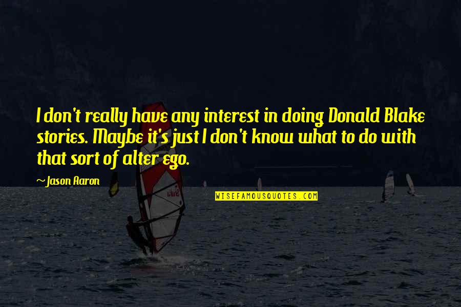 I Don't Know What I'm Doing Quotes By Jason Aaron: I don't really have any interest in doing