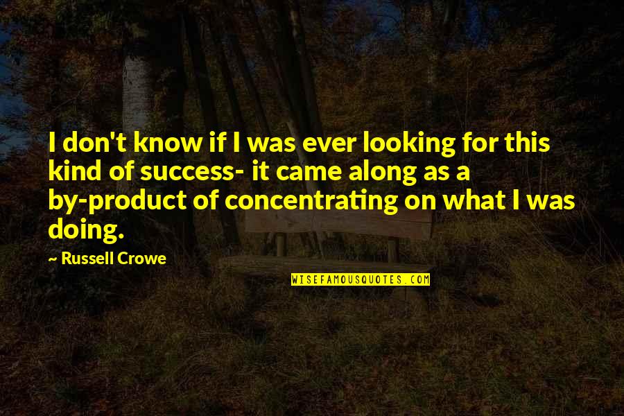 I Don't Know What I'm Doing Quotes By Russell Crowe: I don't know if I was ever looking
