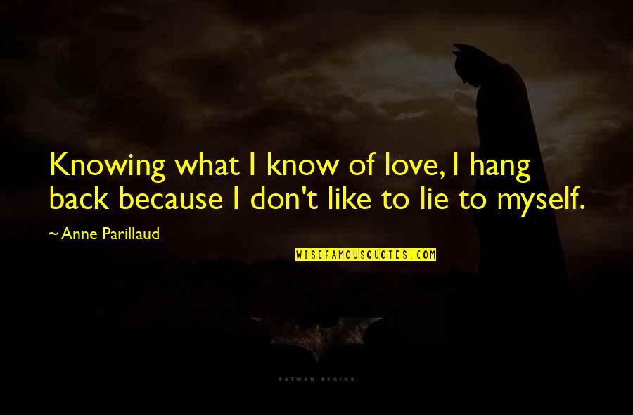I Don't Know What Love Is Quotes By Anne Parillaud: Knowing what I know of love, I hang