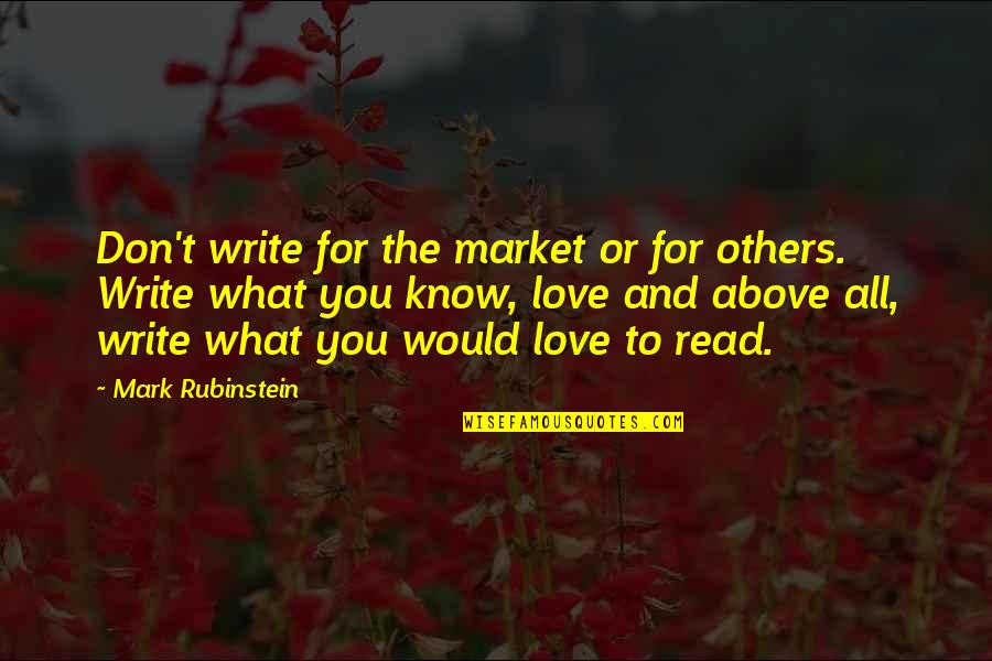 I Don't Know What Love Is Quotes By Mark Rubinstein: Don't write for the market or for others.