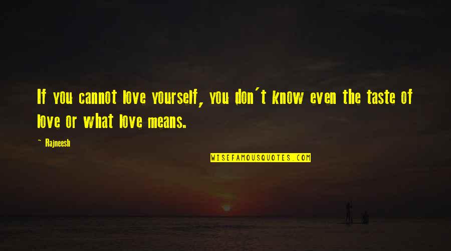 I Don't Know What Love Is Quotes By Rajneesh: If you cannot love yourself, you don't know