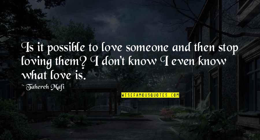 I Don't Know What Love Is Quotes By Tahereh Mafi: Is it possible to love someone and then