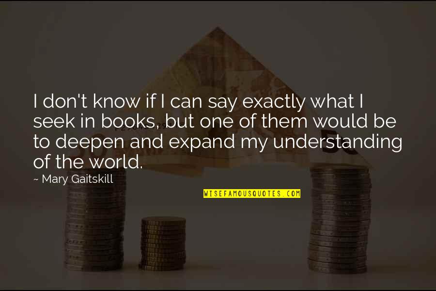 I Don't Know What To Say Quotes By Mary Gaitskill: I don't know if I can say exactly