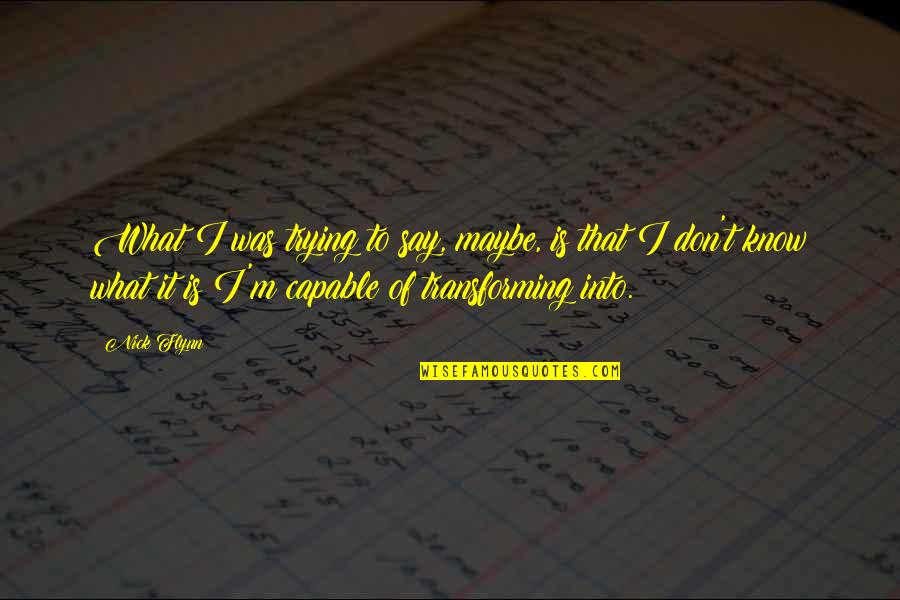 I Don't Know What To Say Quotes By Nick Flynn: What I was trying to say, maybe, is