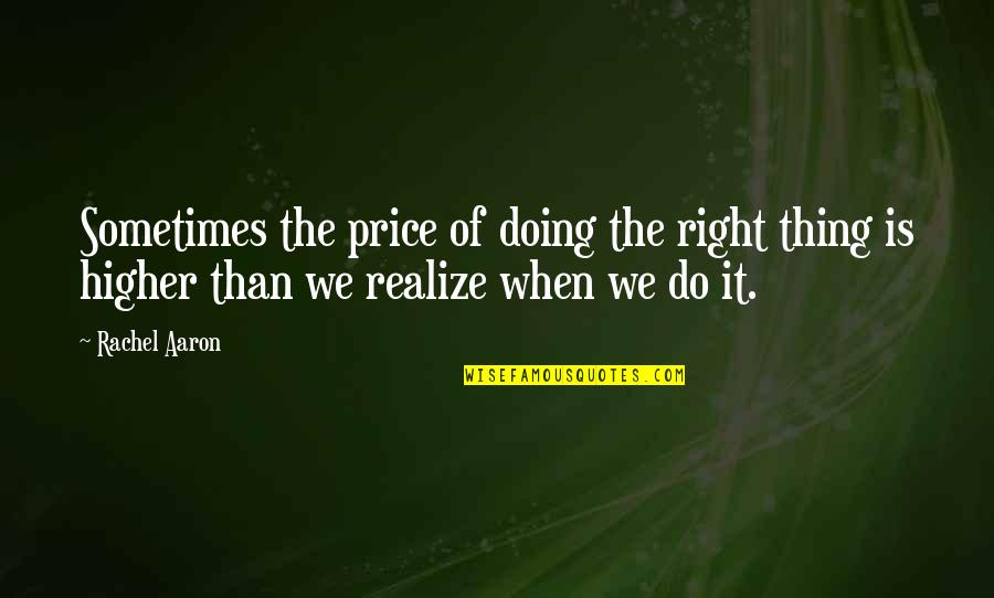 I Don't Know What To Think Anymore Quotes By Rachel Aaron: Sometimes the price of doing the right thing
