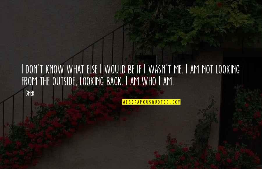 I Don't Know Who I Am Quotes By Cher: I don't know what else I would be