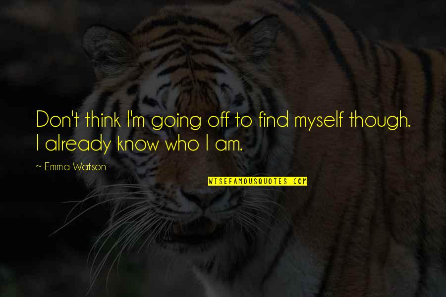 I Don't Know Who I Am Quotes By Emma Watson: Don't think I'm going off to find myself