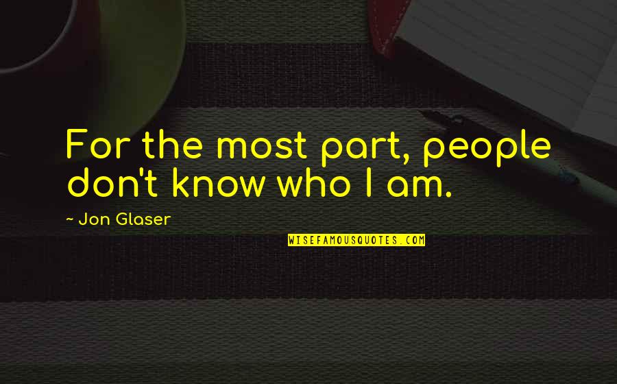 I Don't Know Who I Am Quotes By Jon Glaser: For the most part, people don't know who