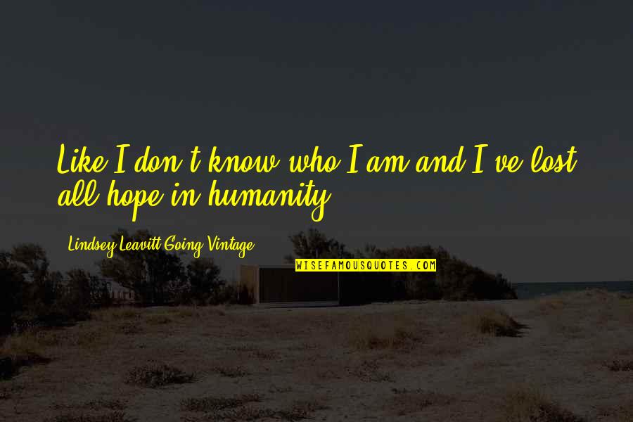 I Don't Know Who I Am Quotes By Lindsey Leavitt-Going Vintage: Like I don't know who I am and