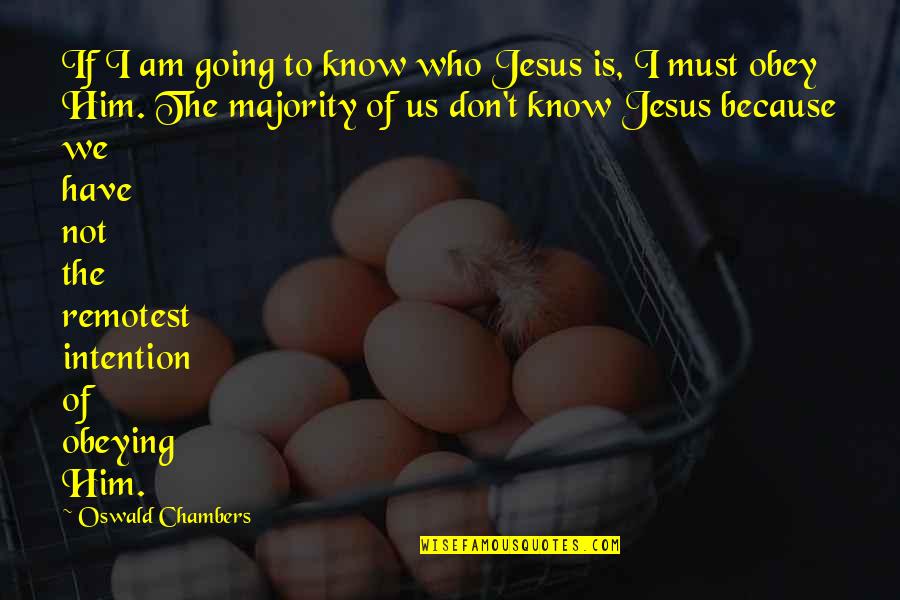 I Don't Know Who I Am Quotes By Oswald Chambers: If I am going to know who Jesus