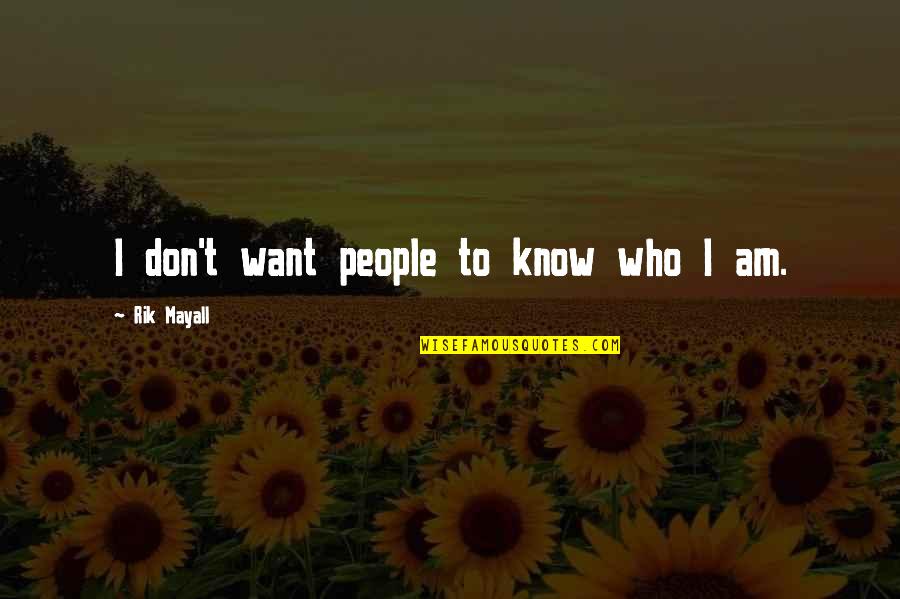 I Don't Know Who I Am Quotes By Rik Mayall: I don't want people to know who I
