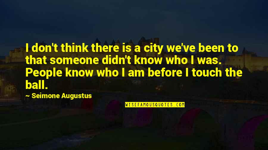 I Don't Know Who I Am Quotes By Seimone Augustus: I don't think there is a city we've
