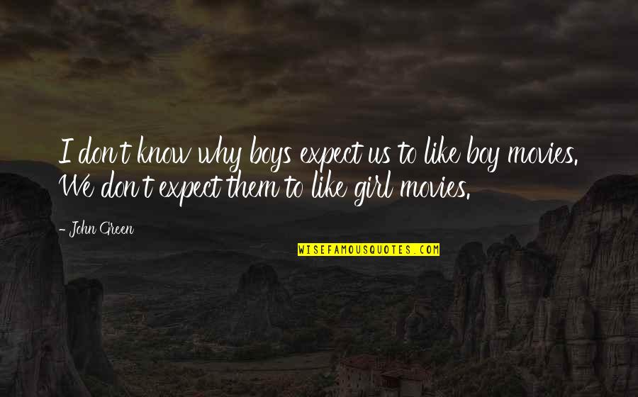 I Don't Know Why I Like You Quotes By John Green: I don't know why boys expect us to