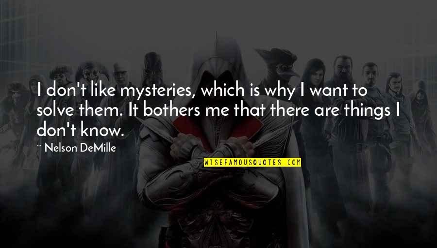 I Don't Know Why I Like You Quotes By Nelson DeMille: I don't like mysteries, which is why I
