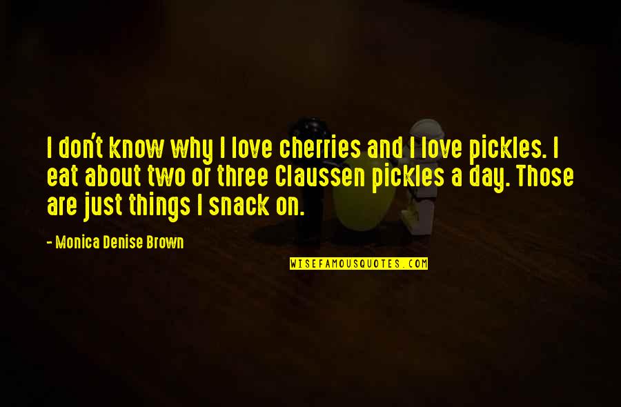 I Don't Know Why I Love You Quotes By Monica Denise Brown: I don't know why I love cherries and