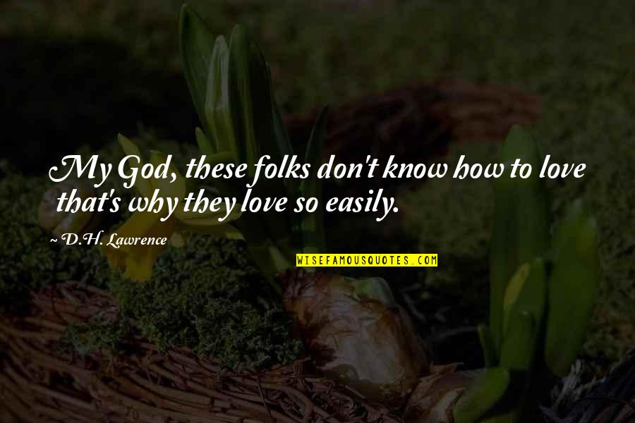 I Don't Know Why I Love You So Much Quotes By D.H. Lawrence: My God, these folks don't know how to