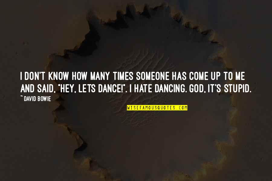 I Don't Know You But I Hate You Quotes By David Bowie: I don't know how many times someone has