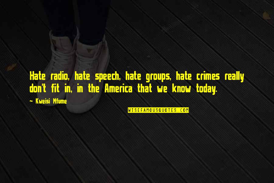 I Don't Know You But I Hate You Quotes By Kweisi Mfume: Hate radio, hate speech, hate groups, hate crimes