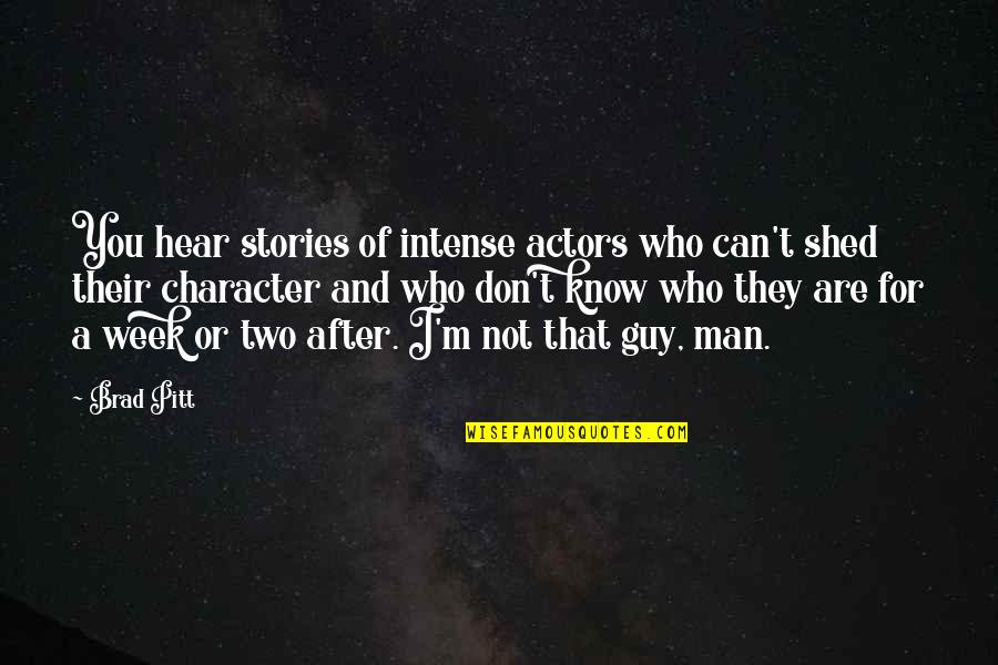 I Don't Know You Quotes By Brad Pitt: You hear stories of intense actors who can't