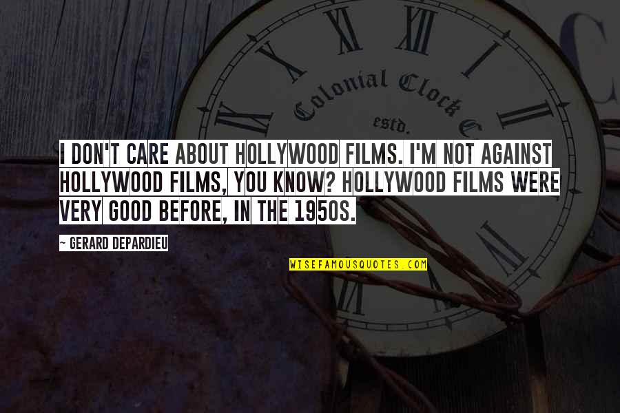 I Don't Know You Quotes By Gerard Depardieu: I don't care about Hollywood films. I'm not