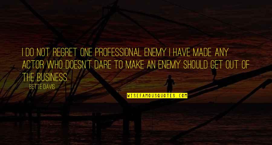 I Dont Lie Quotes By Bette Davis: I do not regret one professional enemy I