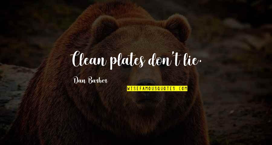 I Dont Lie Quotes By Dan Barber: Clean plates don't lie.