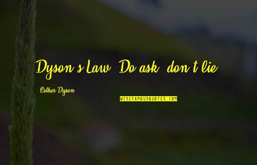 I Dont Lie Quotes By Esther Dyson: Dyson's Law: Do ask; don't lie.