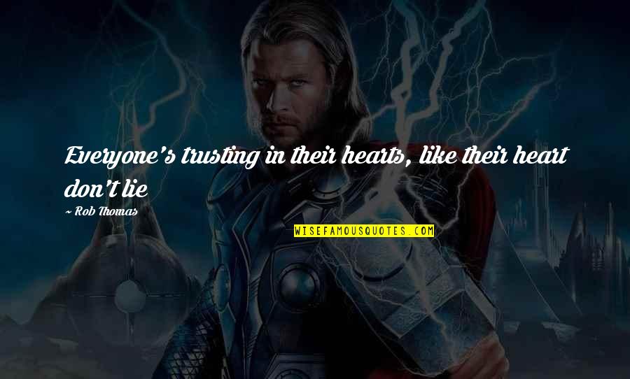 I Dont Lie Quotes By Rob Thomas: Everyone's trusting in their hearts, like their heart