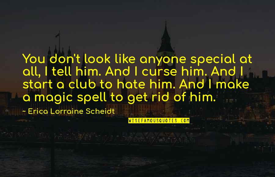 I Don't Like Him Quotes By Erica Lorraine Scheidt: You don't look like anyone special at all,