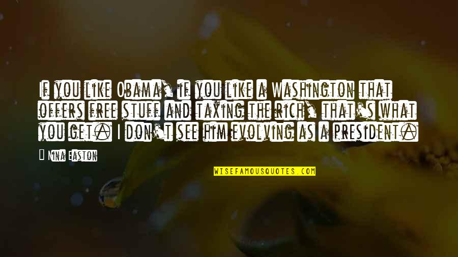 I Don't Like Him Quotes By Nina Easton: If you like Obama, if you like a