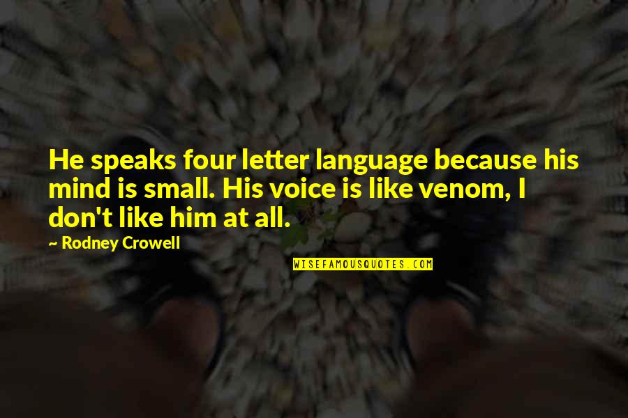 I Don't Like Him Quotes By Rodney Crowell: He speaks four letter language because his mind