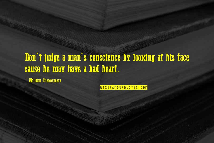 I Don't Like Him Quotes By William Shakespeare: Don't judge a man's conscience by looking at