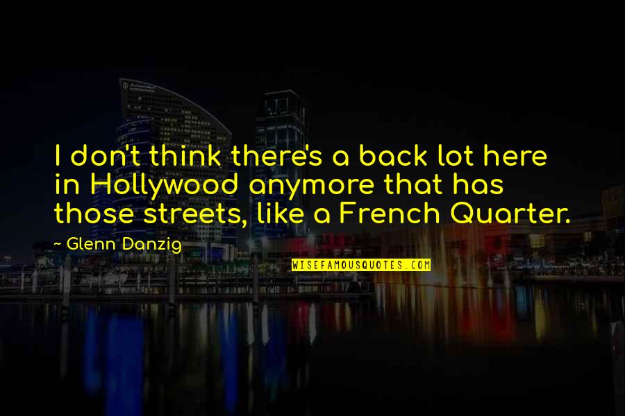 I Don't Like It Here Quotes By Glenn Danzig: I don't think there's a back lot here