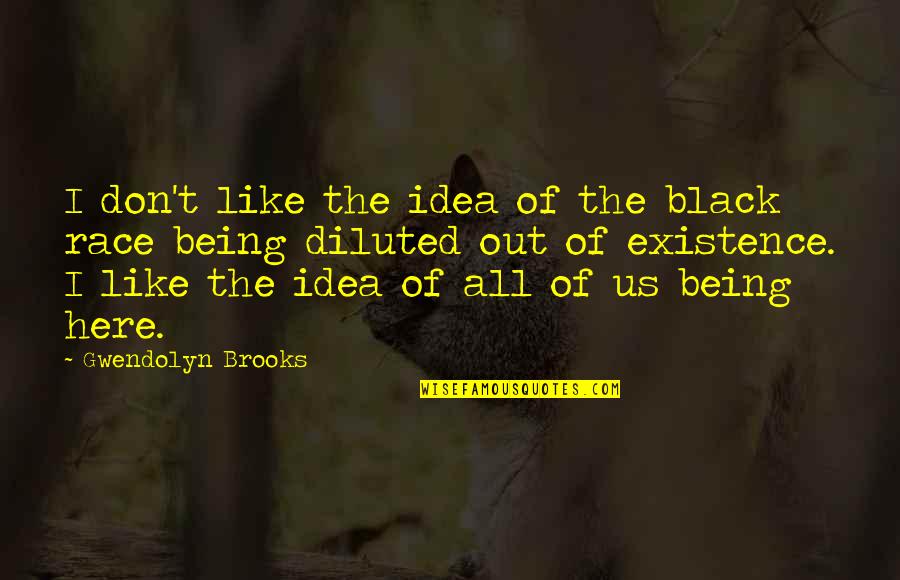 I Don't Like It Here Quotes By Gwendolyn Brooks: I don't like the idea of the black