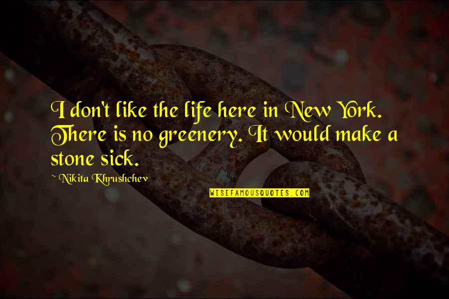 I Don't Like It Here Quotes By Nikita Khrushchev: I don't like the life here in New