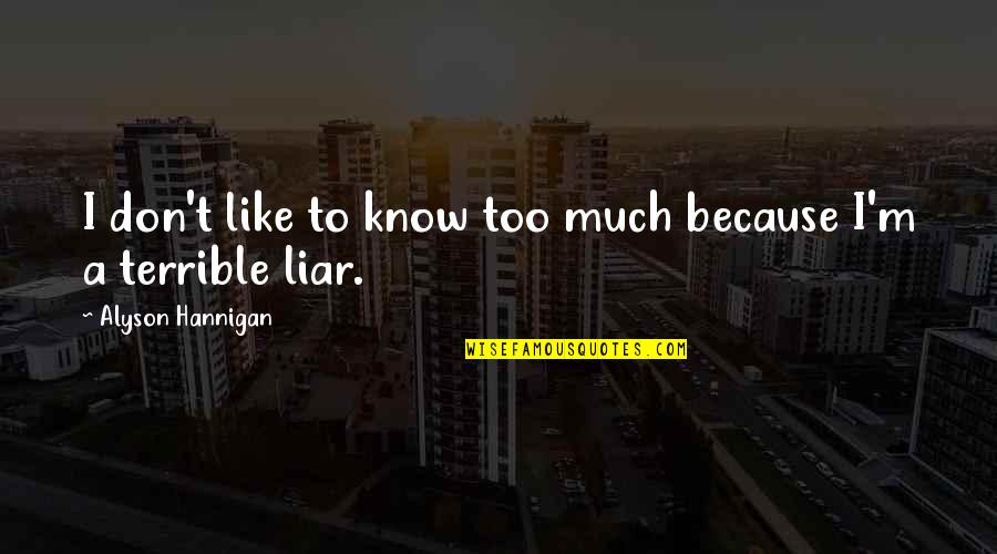 I Don't Like Liars Quotes By Alyson Hannigan: I don't like to know too much because