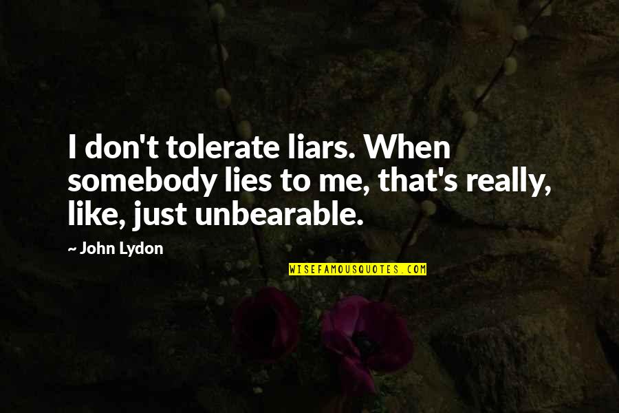 I Don't Like Liars Quotes By John Lydon: I don't tolerate liars. When somebody lies to