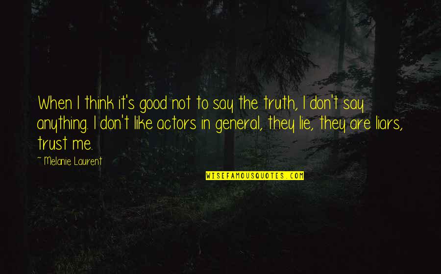 I Don't Like Liars Quotes By Melanie Laurent: When I think it's good not to say