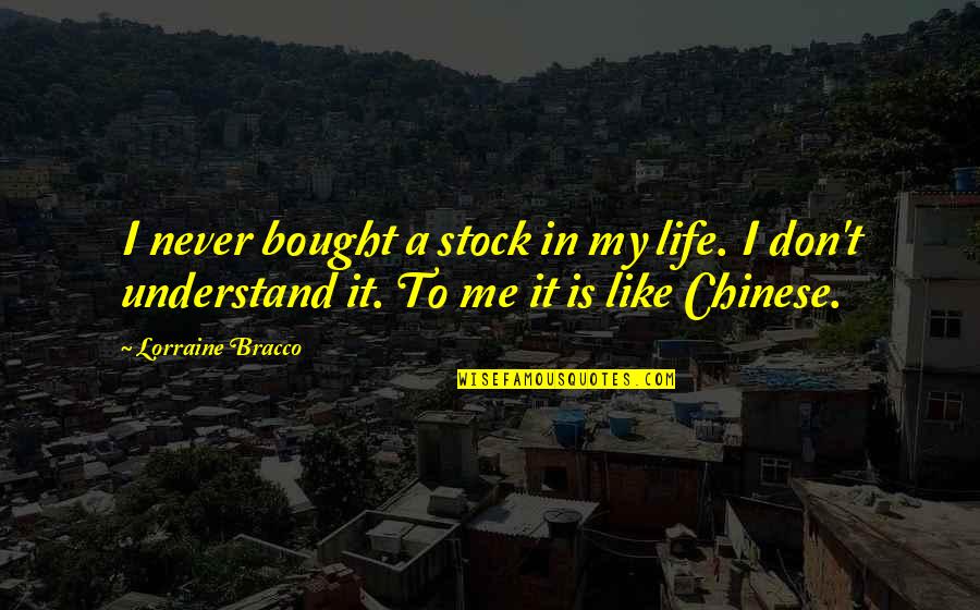 I Don't Like Me Quotes By Lorraine Bracco: I never bought a stock in my life.