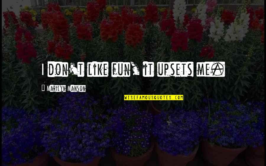 I Don't Like Me Quotes By Marilyn Manson: I don't like fun, it upsets me.