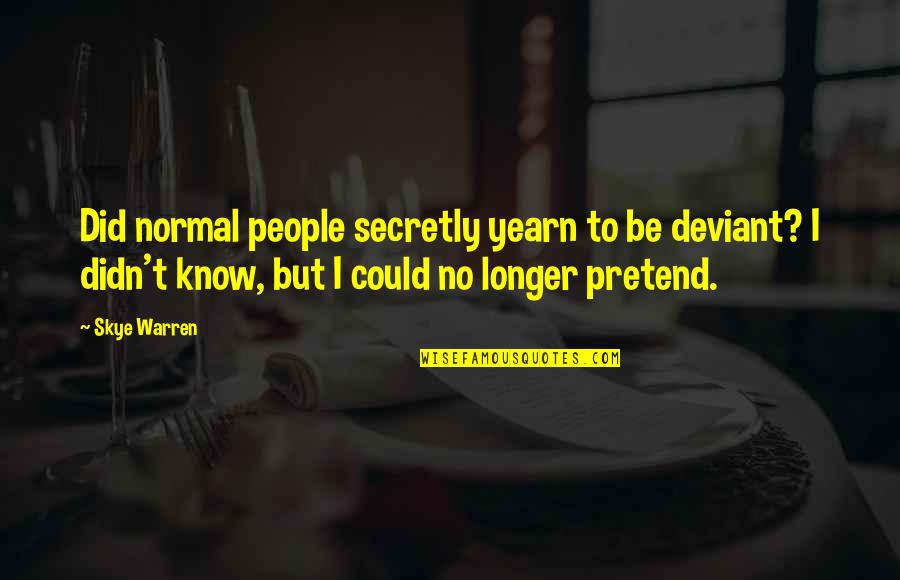 I Don't Like Monday Quotes By Skye Warren: Did normal people secretly yearn to be deviant?