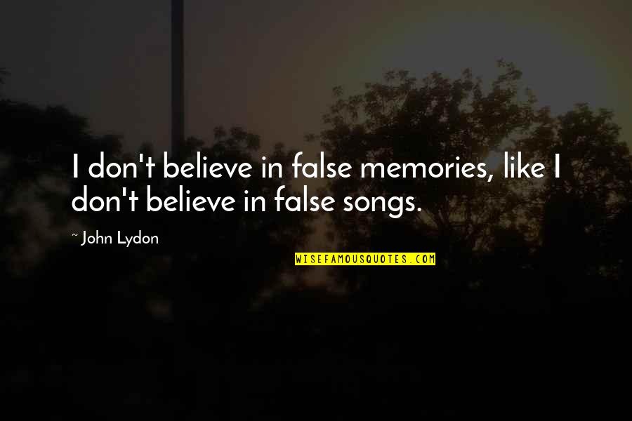 I Don't Like Quotes By John Lydon: I don't believe in false memories, like I