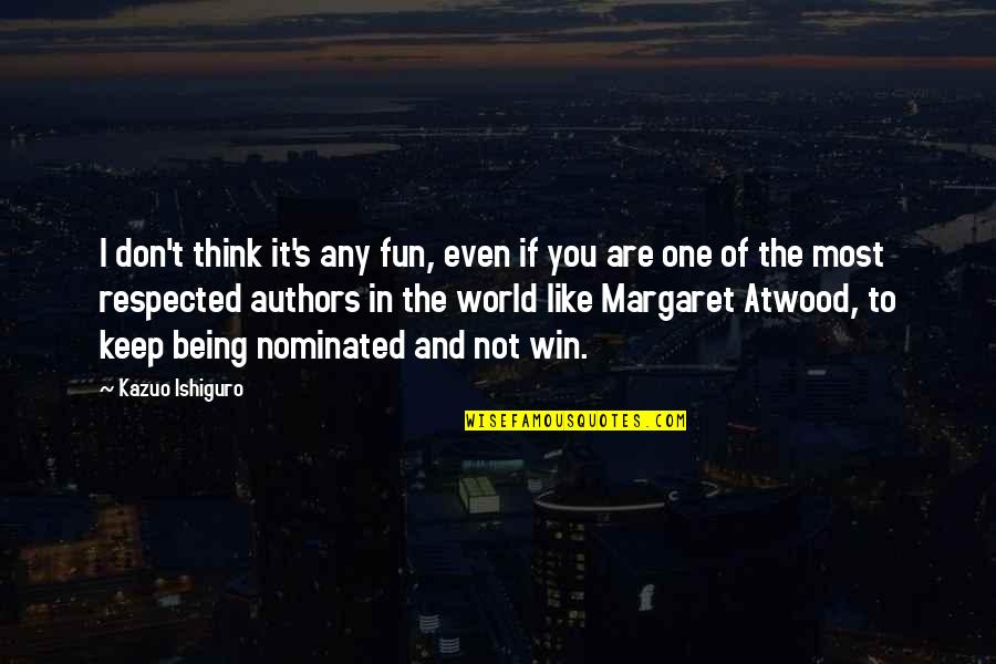 I Don't Like Quotes By Kazuo Ishiguro: I don't think it's any fun, even if