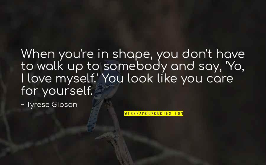 I Don't Like Quotes By Tyrese Gibson: When you're in shape, you don't have to