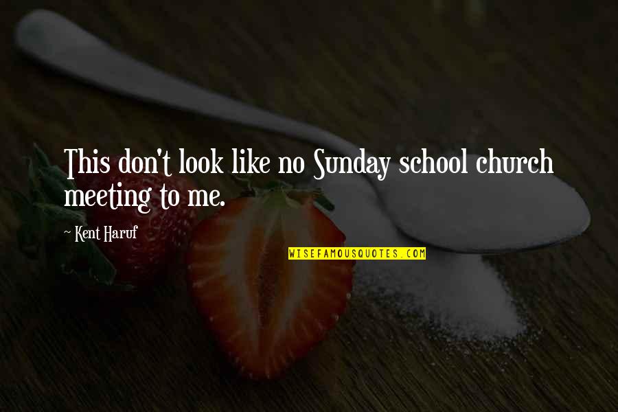 I Don't Like School Quotes By Kent Haruf: This don't look like no Sunday school church