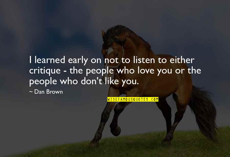 I Don't Like You Either Quotes By Dan Brown: I learned early on not to listen to